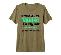 If You See Me Talking to Myself I'm Having a Staff Meeting Premium T-Shirt