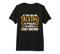 If You See Me Talking to Myself I'm Having a Staff Meeting Premium T-Shirt