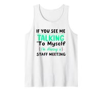 If You See Me Talking to Myself I'm Having a Staff Meeting Tank Top