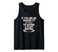 If You See Me Talking to Myself I'm Having a Staff Meeting Tank Top