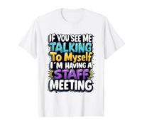 If You See Me Talking to Myself I'm Having a Staff Meeting Value Graphic T-Shirt