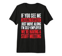If You See Me Talking to Myself I'm Self-Employed Premium T-Shirt