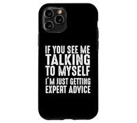 If You See Me Talking To Myself Just Getting Expert Advice Case for iPhone 11 Pro