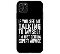 If You See Me Talking To Myself Just Getting Expert Advice Case for iPhone 11 Pro Max