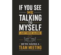 If You See Me Talking to Myself, Just Move Along We're Having a Team Meeting: Funny Office Journal | 110 Pages | 6 x 9 Inches | College Ruled Notebook for Work, Meetings, Notes & Everyday Writing