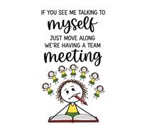 If You See Me Talking To Myself We’re Having A Team Meeting Funny Work Notebook for Employees | Office Sarcastic Humour notebook. Coworker Gift for women (Workplace Survival Series))