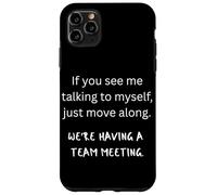 If You See Me Talking To Myself We're Having A Team Meeting Case for iPhone 11 Pro Max
