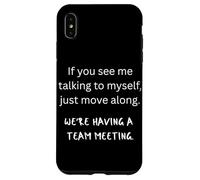 If You See Me Talking To Myself We're Having A Team Meeting Case for iPhone XS Max
