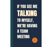 If You See Me Talking to Myself, We're Having a Team Meeting: Funny, Snarky Work Notebook by Sassy Orange Office Journals; Humorous, Sarcastic Quotes for Coworkers, Friends & Family
