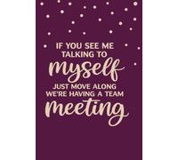 If You See Me Talking to Myself We're Having a Team Meeting Journal: 6x9 in, 100 Ruled Pages With One Motivational Quote On Each Pages