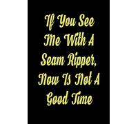If You See Me With A Seam Ripper, Now Is Not A Good Time Notebook: Graph and Lined Paper Quilter Humor Notebook for Drafting, Designing, and Notes