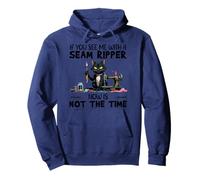 If you see me with a seam ripper, now is not the right time Pullover Hoodie