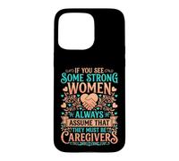 If You See Some Strong Women They Must Be Caregivers Nursing Case for iPhone 15 Pro Max