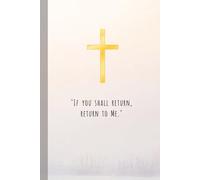 "If you shall return...": A personal christian notebook for your journey towards God ("Return to Me")