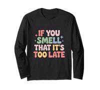 If You Smell That It's Too Late - Funny Fart Diarrhea Humor Long Sleeve T-Shirt