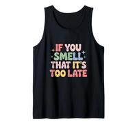 If You Smell That It's Too Late - Funny Fart Diarrhea Humor Tank Top