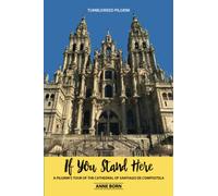 If You Stand Here: A Pilgrim's Tour of the Cathedral of Santiago de Compostela (An American Pilgrim on the Camino de Santiago)