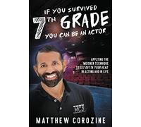 If You Survived 7th Grade, You Can be an Actor: Applying The Meisner Technique To Get Outta Your Head in Acting and in Life