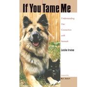 If You Tame Me: Understanding Our Connection With Animals (Animals Culture And Society)