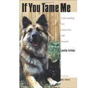 If You Tame Me: Understanding Our Connection with Animals (Animals, Culture, & Society) by Leslie Irvine (2004-03-11)
