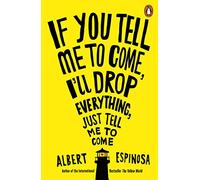 If You Tell Me to Come, I'll Drop Everything, Just Tell Me to Come