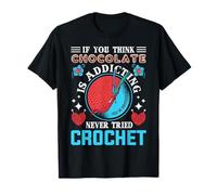 If You Think Chocolate is Addicting You've Obviously Never T-Shirt