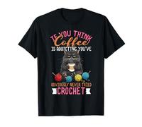 if you think coffee is addicting you've never tried crochet T-Shirt