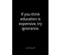 If you think education is expensive, try ignorance.: Lined Notebook (120 Pages 6" x 9" ), Pretty Gift for..., Thank You Appreciation encouragement, ... Valentine Thanksgiving and Anytime