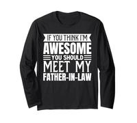 If You Think I’m Awesome You Should Meet My Father-in-Law Long Sleeve T-Shirt