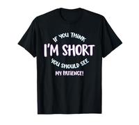 If You Think I’m Short You Should See My Patience T-Shirt