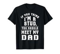 If You Think Im a Stud Meet My Dad Funny Family Matching T-Shirt