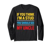 If You Think I'm A Stud You Should See My Uncle Funny Nephew Long Sleeve T-Shirt
