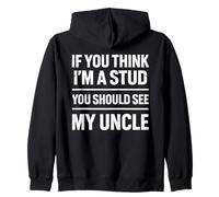 If You Think I'm A Stud You Should See My Uncle Funny Nephew Zip Hoodie