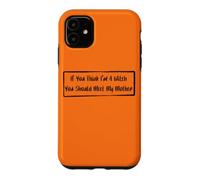 If You Think I'm A Witch You Should Meet My Mother Case for iPhone 11
