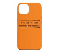 If You Think I'm A Witch You Should Meet My Mother Case for iPhone 13