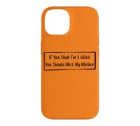 If You Think I'm A Witch You Should Meet My Mother Case for iPhone 14