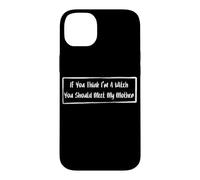 If You Think I'm A Witch You Should Meet My Mother Case for iPhone 14 Plus