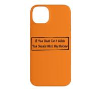 If You Think I'm A Witch You Should Meet My Mother Case for iPhone 14 Plus