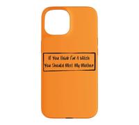 If You Think I'm A Witch You Should Meet My Mother Case for iPhone 15
