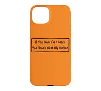 If You Think I'm A Witch You Should Meet My Mother Case for iPhone 15 Plus