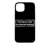 If You Think I'm A Witch You Should Meet My Mother Case for iPhone 15 Plus