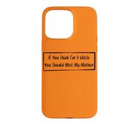 If You Think I'm A Witch You Should Meet My Mother Case for iPhone 15 Pro Max
