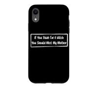 If You Think I'm A Witch You Should Meet My Mother Case for iPhone XR
