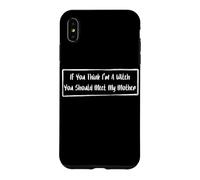 If You Think I'm A Witch You Should Meet My Mother Case for iPhone XS Max