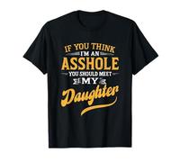 If You Think I'm An A$$hole You Should Meet My Daughter T-Shirt