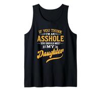 If You Think I'm An A$$hole You Should Meet My Daughter Tank Top