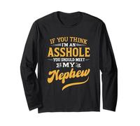 If You Think I'm An A$$hole You Should Meet My Nephew Long Sleeve T-Shirt