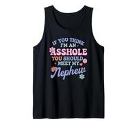 If You Think I'm An A$$hole You Should Meet My Nephew Tank Top