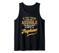 If You Think I'm An A$$hole You Should Meet My Nephew Tank Top