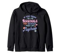 If You Think I'm An A$$hole You Should Meet My Nephew Zip Hoodie